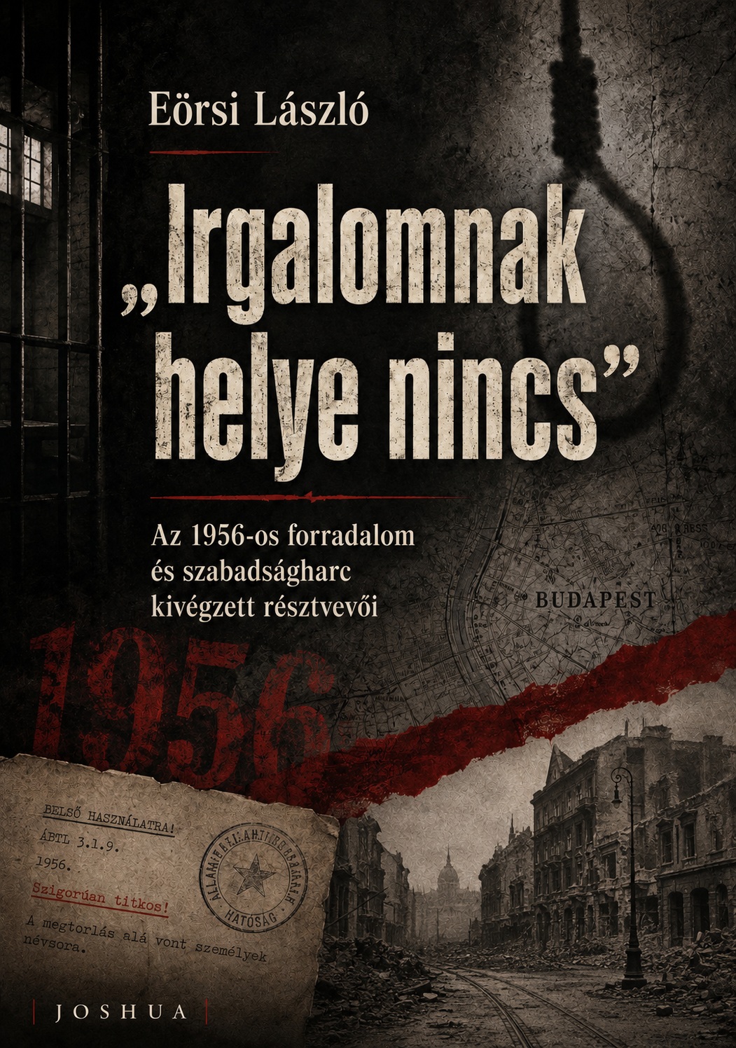 Irgalomnak helye nincs - Az 1956-os forradalom és szabadságharc kivégzett résztvevői